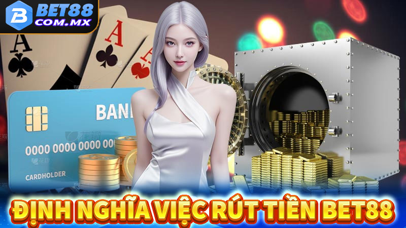 Định nghĩa về dịch vụ rút tiền bet88 