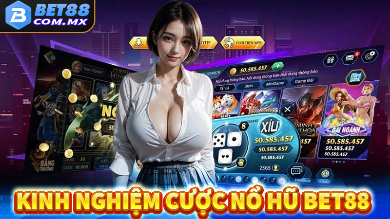 Kinh nghiệm cá cược game nổ hũ bet88 